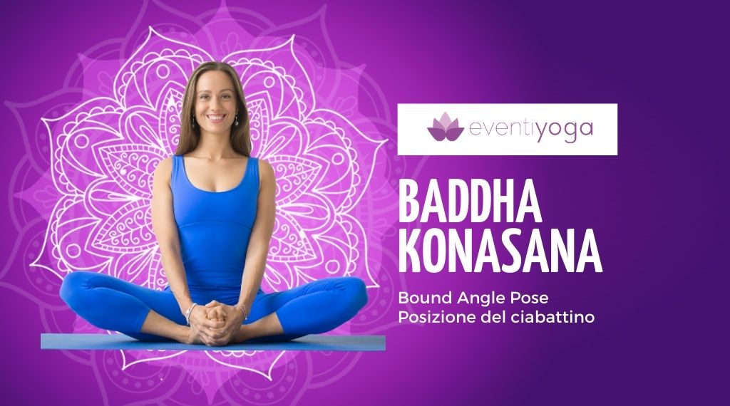 BADDHA KONASANA, la posizione del ciabattino