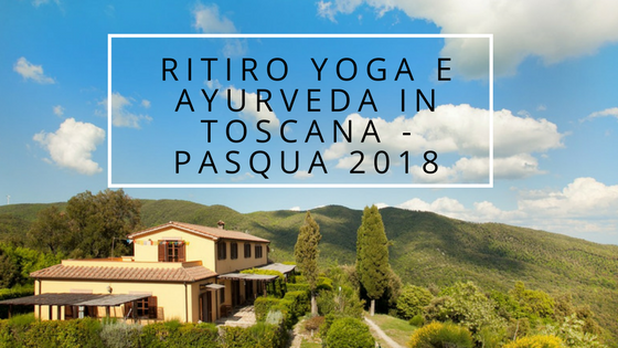 Ritiro yoga e ayurveda in toscana - Pasqua 2018