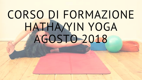 Corso full immersion di formazione in Hatha:Yin Yoga Agosto 2018