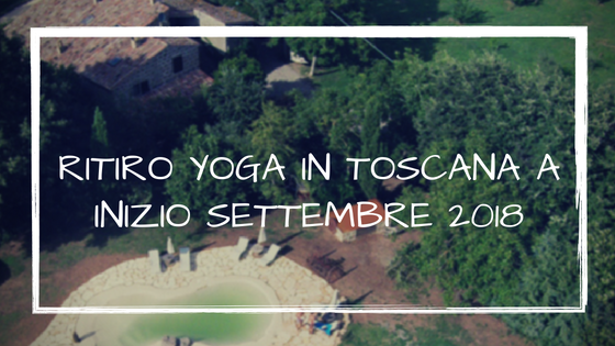 Ritiro Yoga in Toscana inizio settembre 2018
