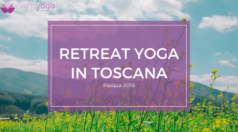 Retreat yoga a Pasqua 2019 in Toscana