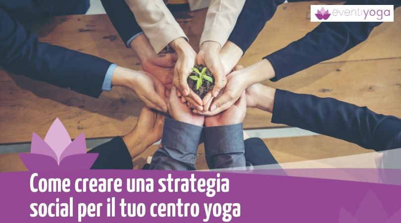 Come creare una strategia social per il tuo centro yoga
