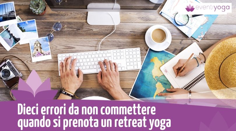 Dieci errori da non commettere quando si prenota un retreat yoga